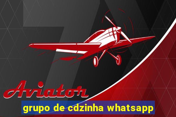 grupo de cdzinha whatsapp